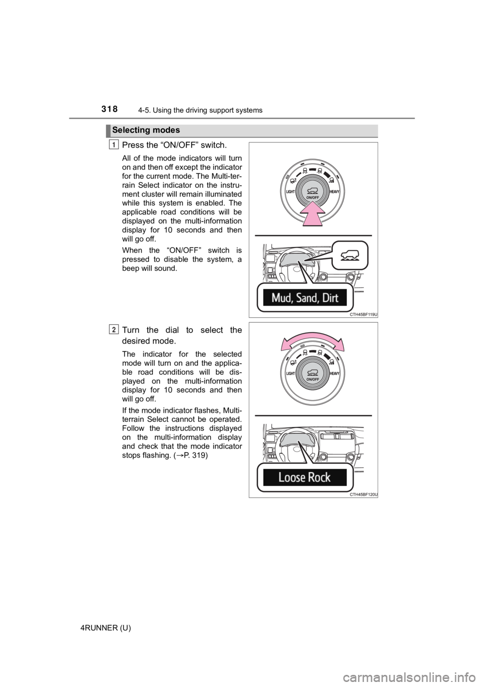 TOYOTA 4RUNNER 2023  Owners Manual 3184-5. Using the driving support systems
4RUNNER (U)
Press the “ON/OFF” switch.
All  of  the  mode  indicators  will  turn
on and then off except the indicator
for the current mode. The Multi-ter