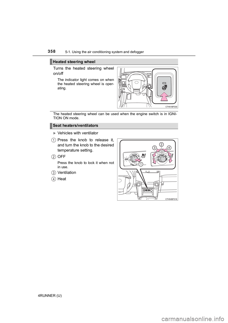 TOYOTA 4RUNNER 2023  Owners Manual 3585-1. Using the air conditioning system and defogger
4RUNNER (U)
Turns  the  heated  steering  wheel
on/off
The  indicator  light  comes  on  when
the  heated  steering  wheel  is  oper-
ating.
The 