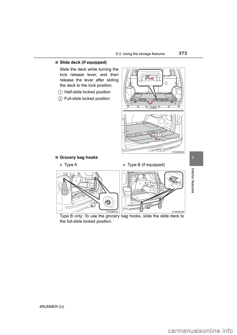 TOYOTA 4RUNNER 2023  Owners Manual 3735-3. Using the storage features
5
Interior features
4RUNNER (U)■
Slide deck (if equipped)
Slide the deck while turning the
lock  release  lever,  and  then
release  the  lever  after  sliding
the