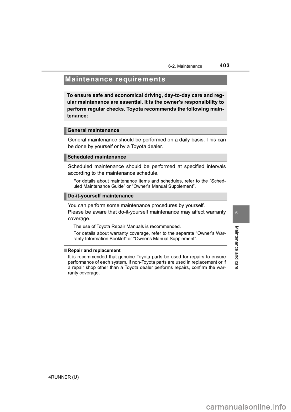 TOYOTA 4RUNNER 2023 Owners Manual 403
6
Maintenance and care
4RUNNER (U)
6-2. Maintenance
General maintenance should be performed on a daily basis. This can
be done by yourself or by a Toyota dealer.
Scheduled maintenance should be TOYOTA 4RUNNER 2023 Owners Manual 403
6
Maintenance and care
4RUNNER (U)
6-2. Maintenance
General maintenance should be performed on a daily basis. This can
be done by yourself or by a Toyota dealer.
Scheduled maintenance should be