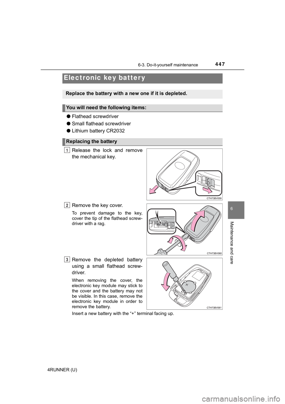 TOYOTA 4RUNNER 2023  Owners Manual 4476-3. Do-it-yourself maintenance
6
Maintenance and care
4RUNNER (U)
●Flathead screwdriver
● Small flathead screwdriver
● Lithium battery CR2032
Release  the  lock  and  remove
the mechanical k
