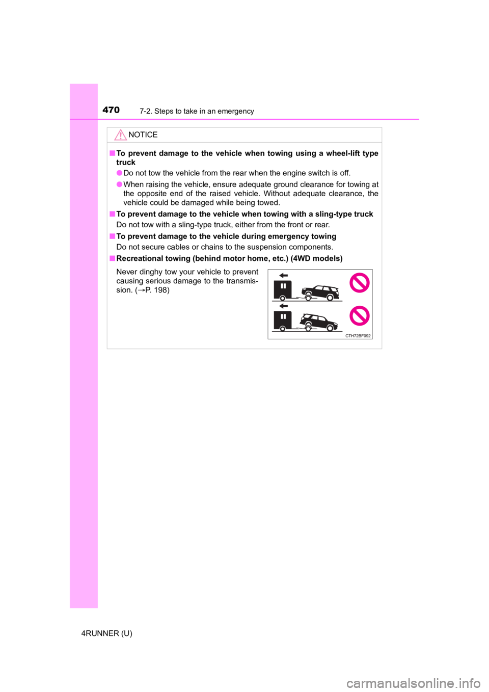 TOYOTA 4RUNNER 2023  Owners Manual 4707-2. Steps to take in an emergency
4RUNNER (U)
NOTICE
■To  prevent  damage  to  the  vehicle  when  towing  using  a  wheel-lift   type
truck
● Do not tow the vehicle from the rear when the eng
