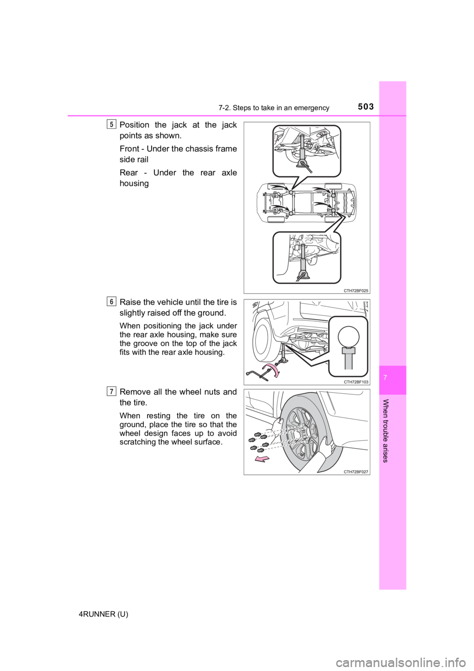 TOYOTA 4RUNNER 2023  Owners Manual 5037-2. Steps to take in an emergency
7
When trouble arises
4RUNNER (U)
Position  the  jack  at  the  jack
points as shown.
Front - Under the chassis frame
side rail
Rear  -  Under  the  rear  axle
ho