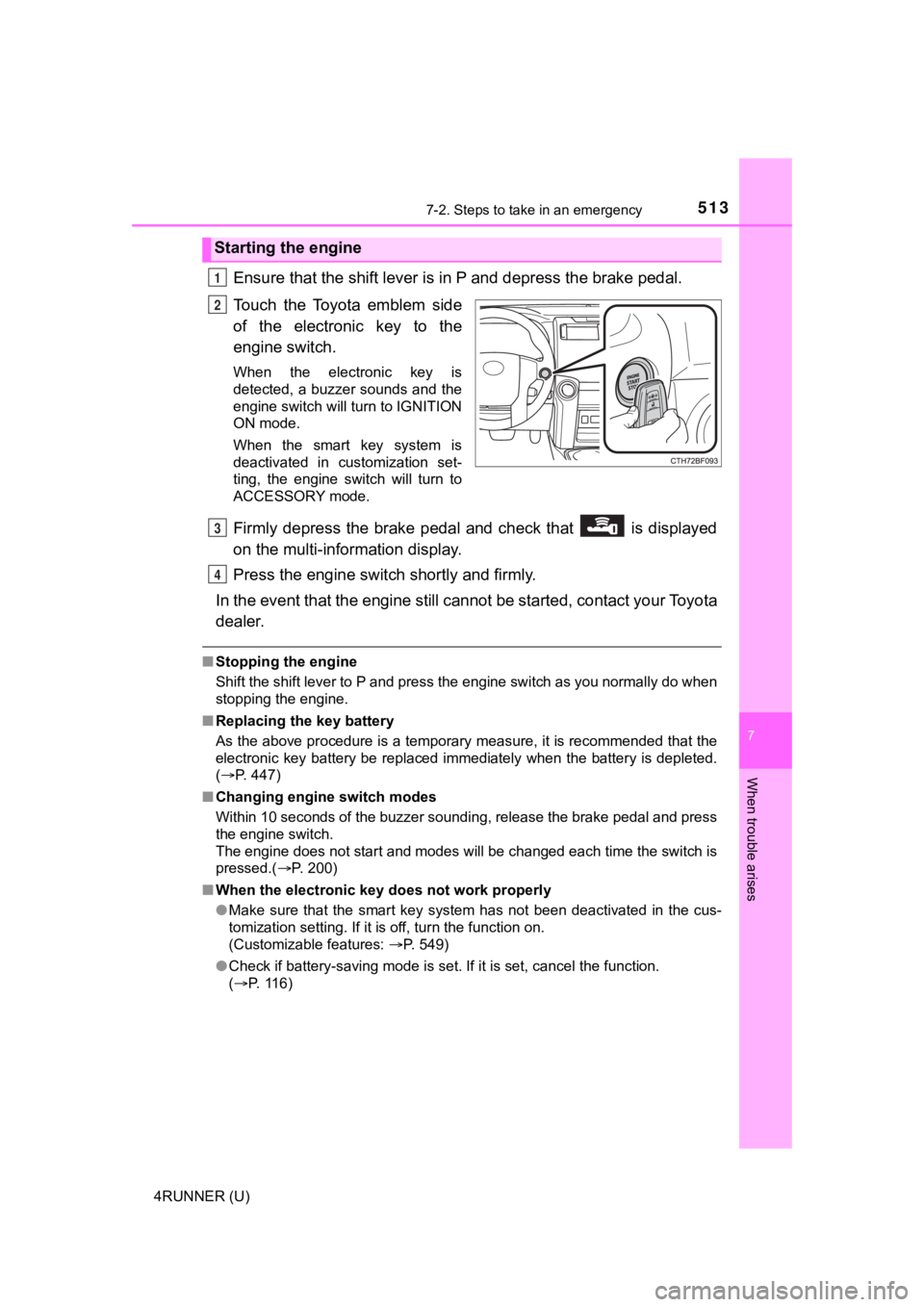 TOYOTA 4RUNNER 2023  Owners Manual 5137-2. Steps to take in an emergency
7
When trouble arises
4RUNNER (U)
Ensure that the shift lever is in P and depress the brake pedal.
Touch  the  Toyota  emblem  side
of  the  electronic  key  to  