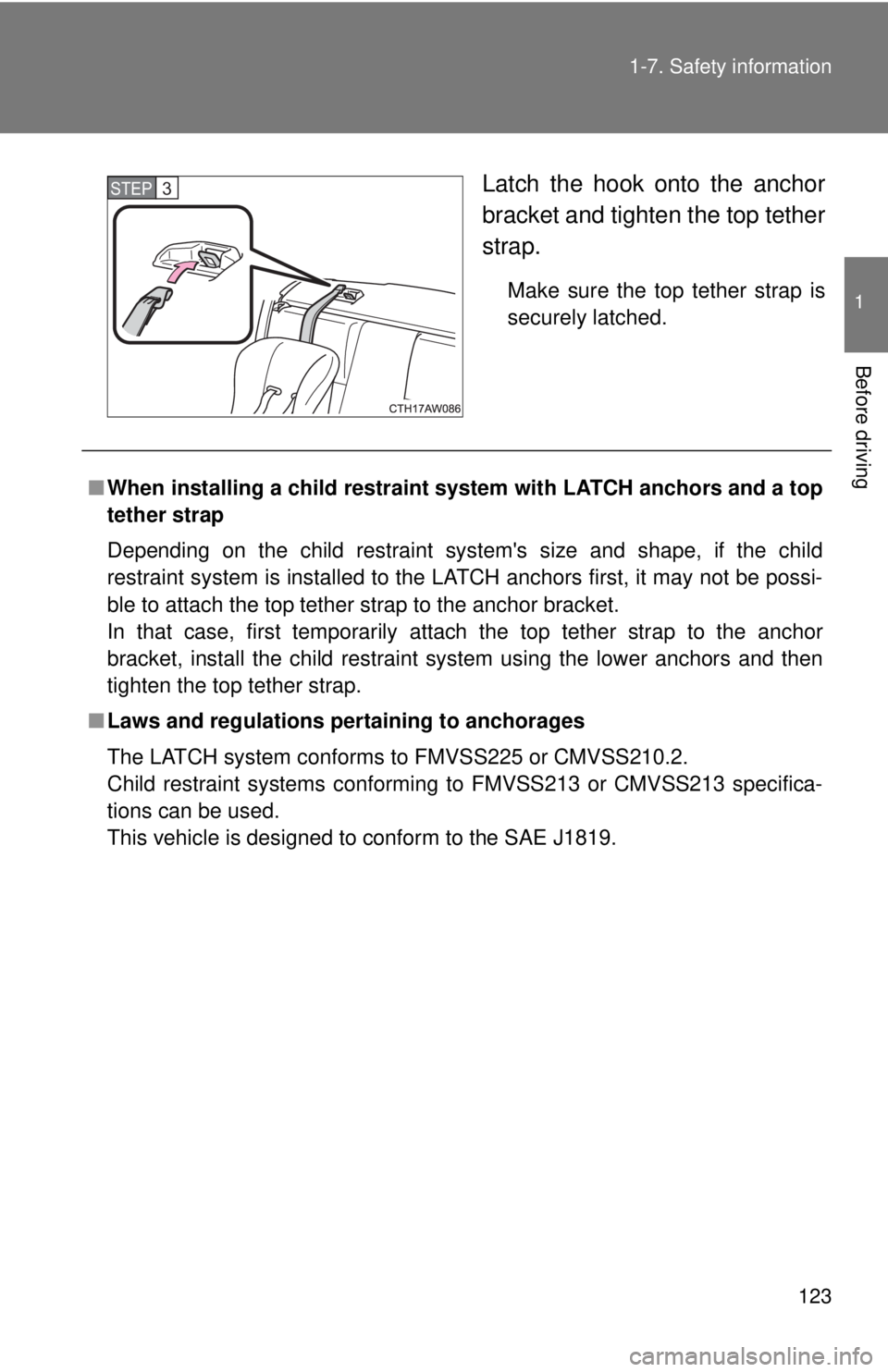 TOYOTA 86 2017  Owners Manual 1231-7. Safety information
1
Before driving Latch the hook onto the anchor
bracket and tighten the top tether
strap. Make sure the top tether strap is
securely latched. STEP  3 
■ When installing a 