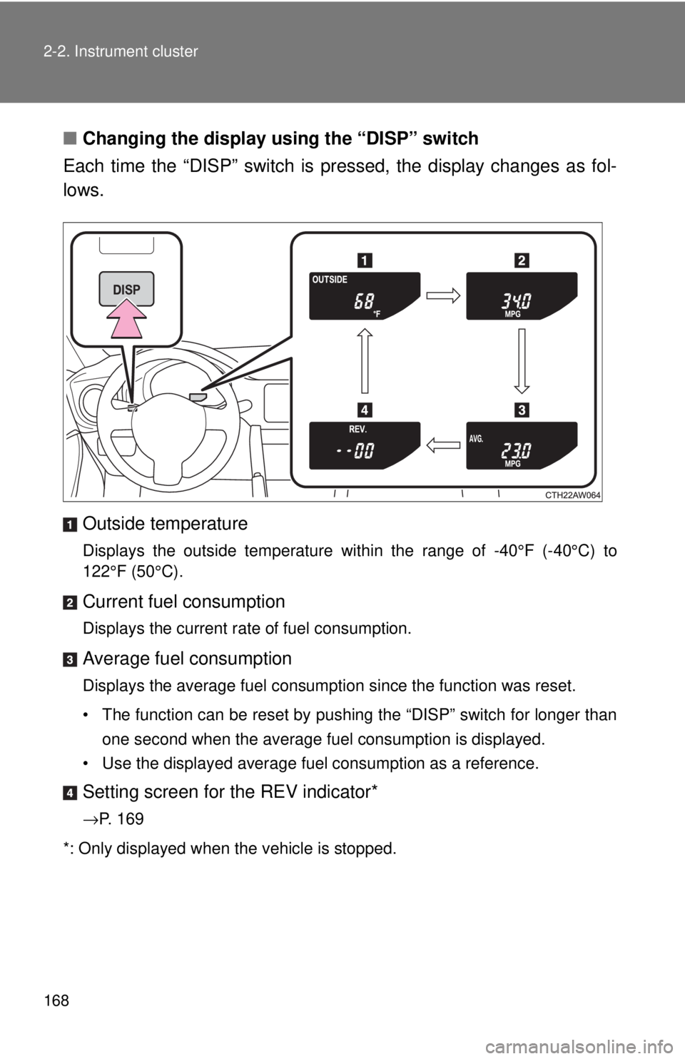 TOYOTA 86 2017  Owners Manual 1682-2. Instrument cluster
■ Changing the display using the “DISP” switch
Each time the “DISP” switch is pressed, the display changes as fol-
lows.
Outside temperature Displays the outside t