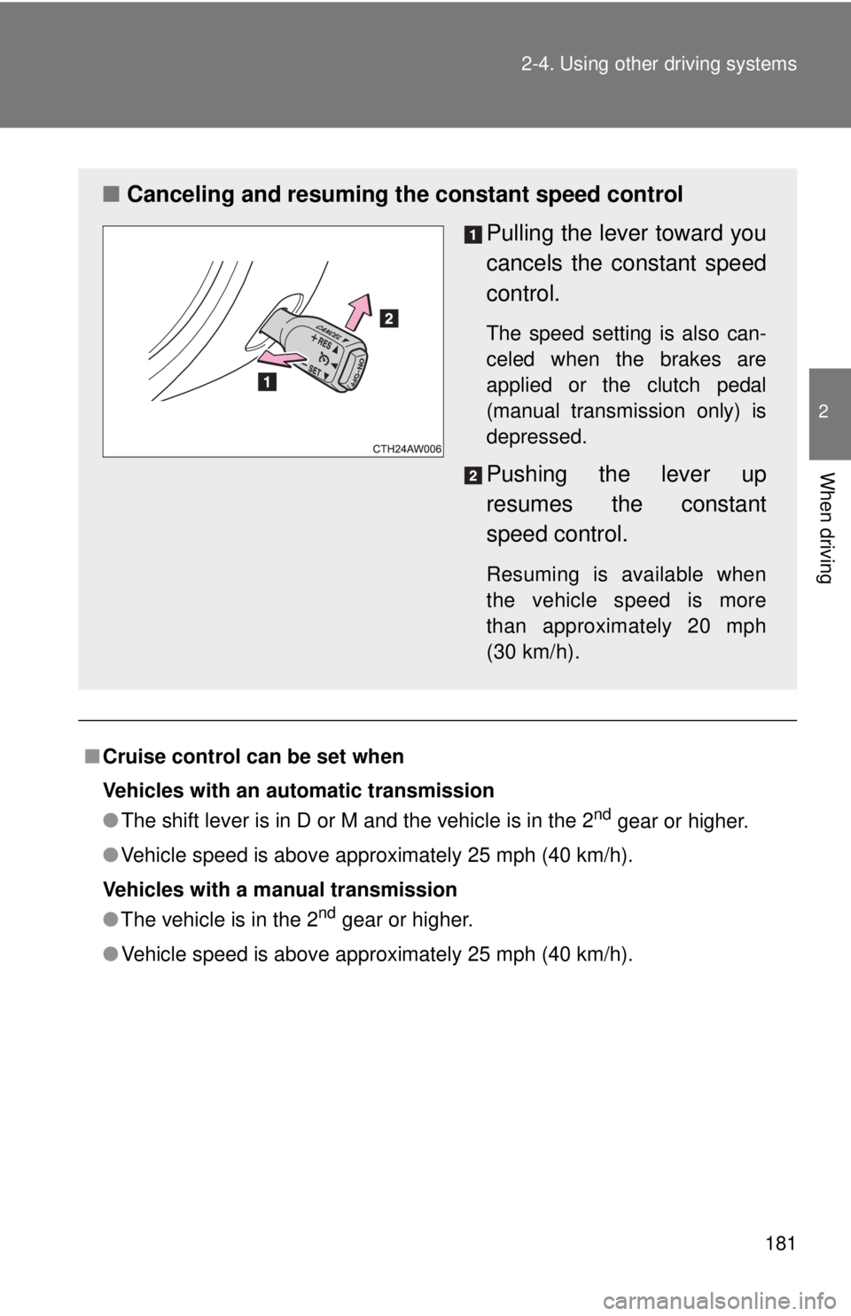TOYOTA 86 2017  Owners Manual 1812-4. Using other  driving systems
2
When driving
■ Cruise control can be set when
Vehicles with an automatic transmission
● The shift lever is in D or M and the vehicle is in the 2 nd
 gear or 