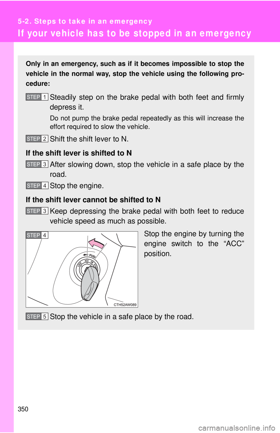 TOYOTA 86 2017  Owners Manual 3505-2. Steps to take in an emergency
If your vehicle has to  be stopped in an emergencyOnly in an emergency, such as if  it becomes impossible to stop the
vehicle in the normal way, stop  the vehicle