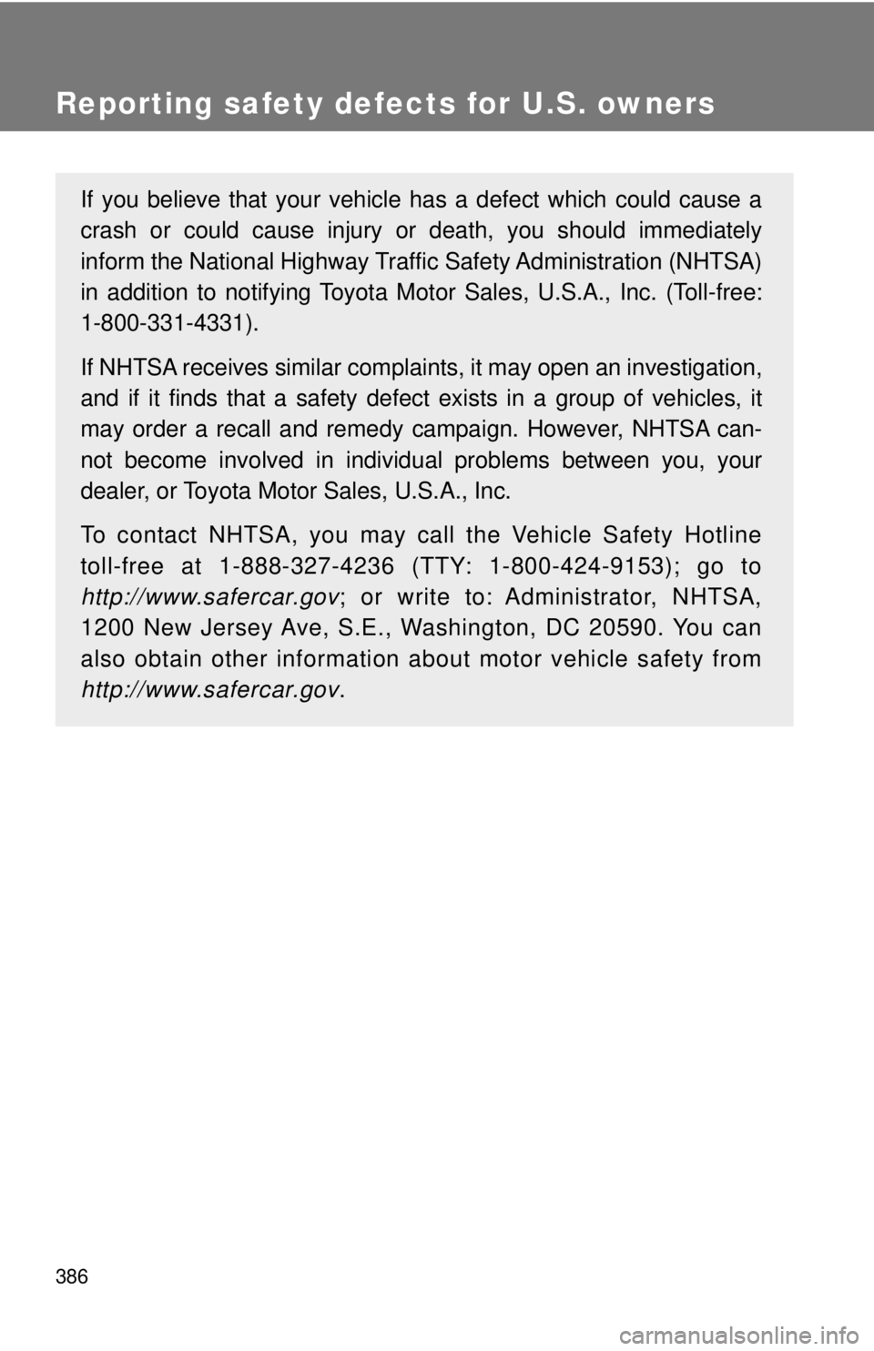 TOYOTA 86 2017  Owners Manual 386Reporting safety defects for U.S. owners If you believe that your vehicle has a defect which could cause a
crash or could cause injury or  death, you should immediately
inform the National Highway 
