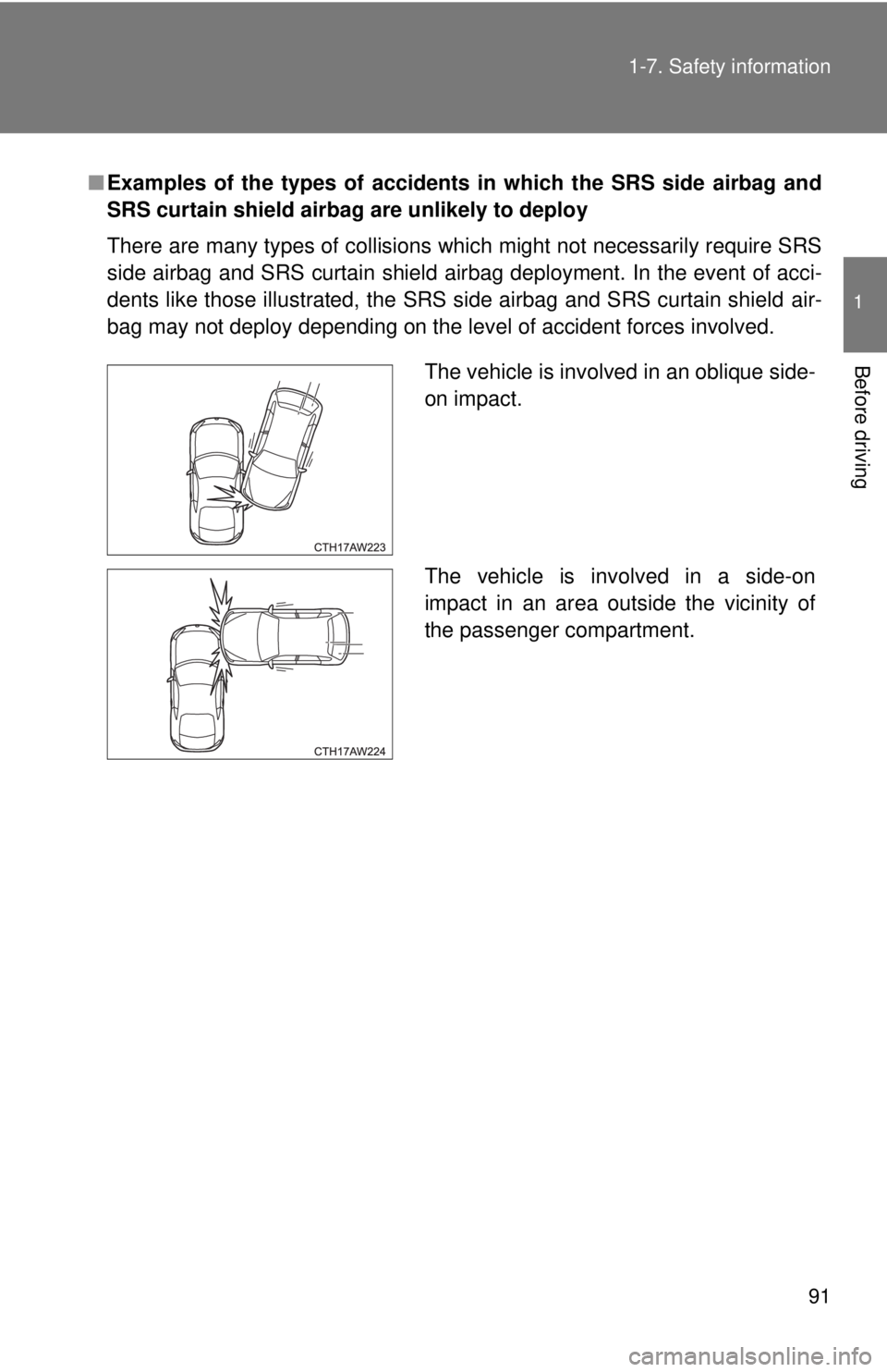 TOYOTA 86 2017  Owners Manual 911-7. Safety information
1
Before driving ■ Examples of the types of accidents in which the SRS side airbag and
SRS curtain shield airbag are unlikely to deploy
There are many types of collisions w