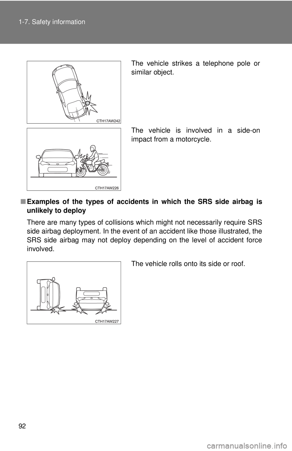TOYOTA 86 2017  Owners Manual 921-7. Safety information
■ Examples of the types of accidents  in which the SRS side airbag is
unlikely to deploy
There are many types of collisions which might not necessarily require SRS
side air