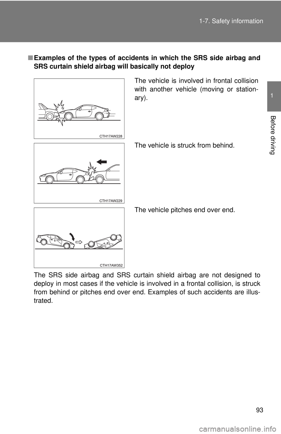 TOYOTA 86 2017  Owners Manual 931-7. Safety information
1
Before driving ■ Examples of the types of accidents in which the SRS side airbag and
SRS curtain shield airbag will basically not deploy
The SRS side airbag and SRS curta
