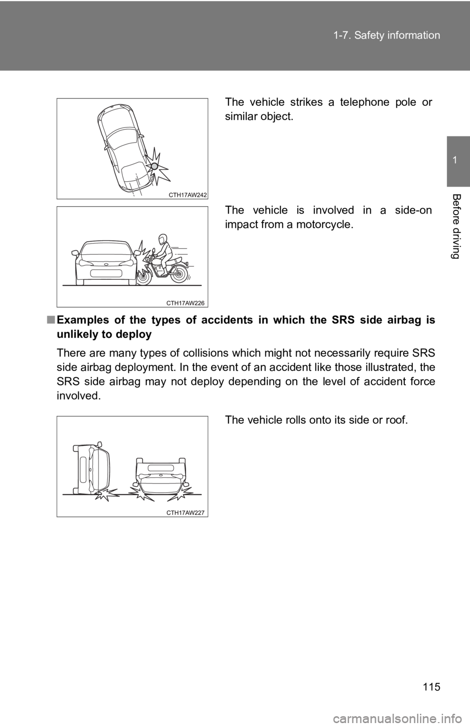 TOYOTA 86 2019  Owners Manual 1151-7. Safety information
1
Before driving
■ Examples  of  the  types  of  accidents  in  which  the  SRS  side  airbag  is
unlikely to deploy
There are many types of collisions which might not nec