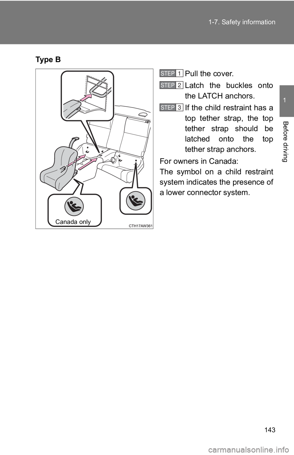 TOYOTA 86 2019  Owners Manual 1431-7. Safety information
1
Before driving Ty p e   B
Pull the cover.
Latch  the  buckles  onto
the LATCH anchors.
If the child restraint has a
top  tether  strap,  the  top
tether  strap  should  be