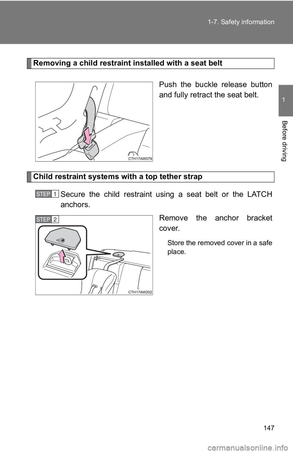 TOYOTA 86 2019  Owners Manual 1471-7. Safety information
1
Before driving Removing a child restraint i nstalled with a seat belt
Push  the  buckle  release  button
and fully retract the seat belt. 
Child restraint systems with a t