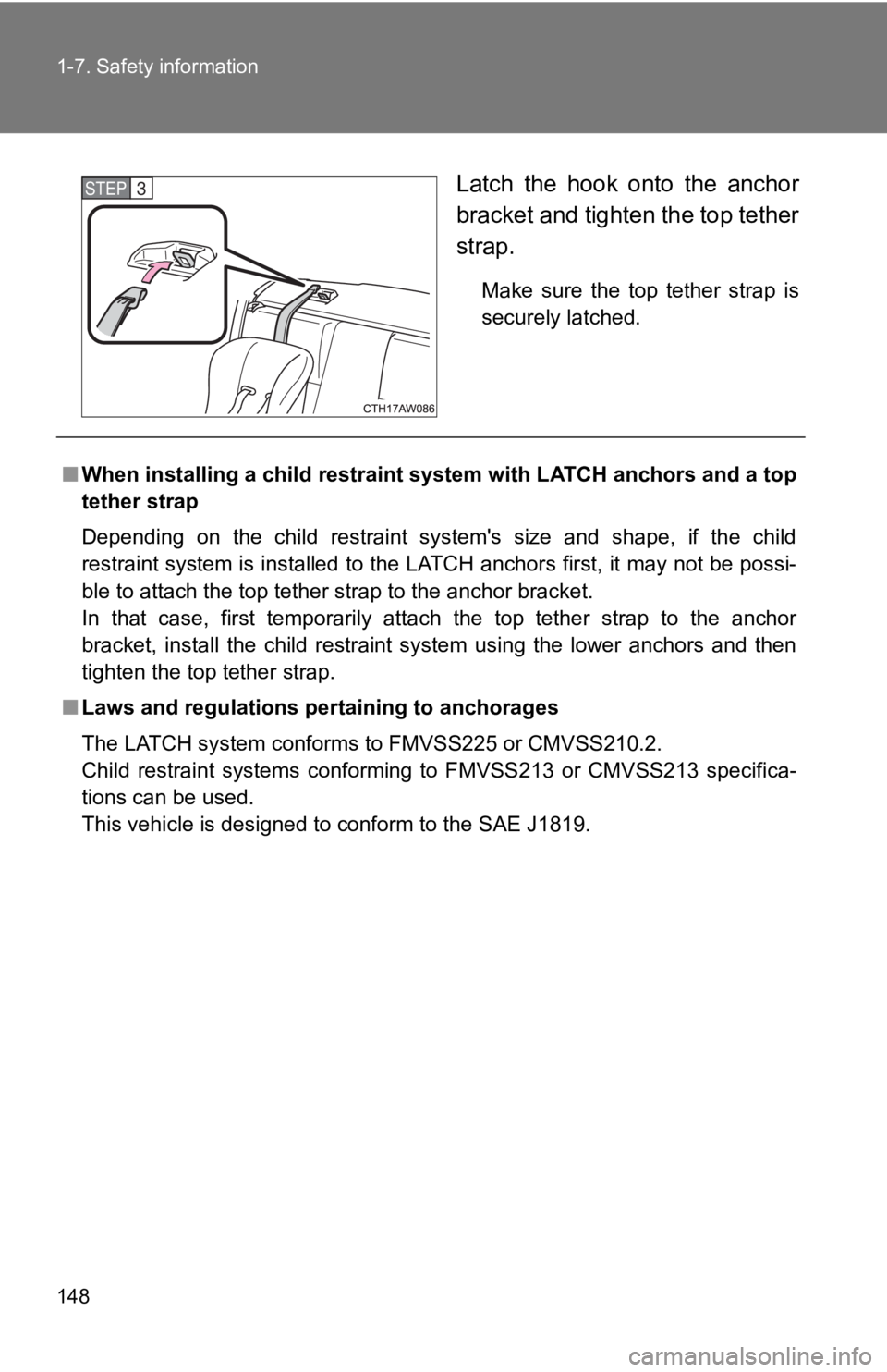 TOYOTA 86 2019  Owners Manual 1481-7. Safety information
Latch  the  hook  onto  the  anchor
bracket and tighten the top tether
strap. Make  sure  the  top  tether  strap  is
securely latched. STEP  3 
■ When installing a child 