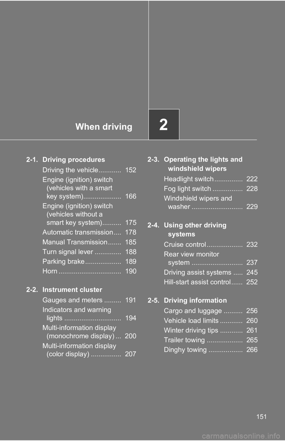 TOYOTA 86 2019 Owners Manual When driving
2
1512-1. Driving procedures
Driving the vehicle............ 152
Engine (ignition) switch
(vehicles with a smart
key system).................... 166
Engine (ignition) switch
(vehicle TOYOTA 86 2019 Owners Manual When driving
2
1512-1. Driving procedures
Driving the vehicle............ 152
Engine (ignition) switch
(vehicles with a smart
key system).................... 166
Engine (ignition) switch
(vehicle