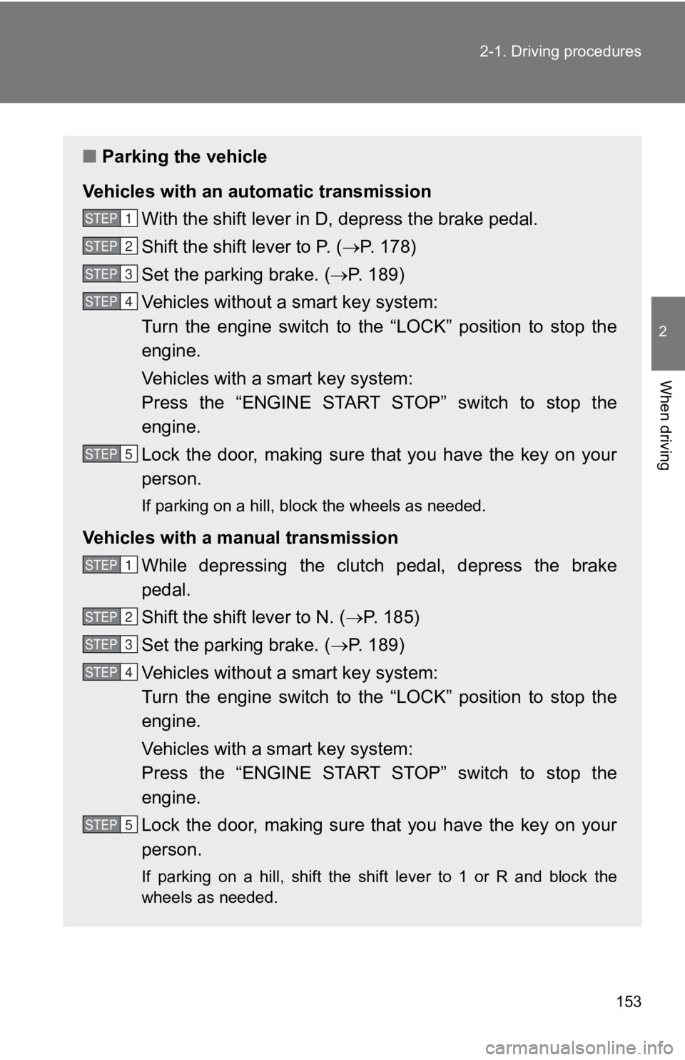 TOYOTA 86 2019 Owners Manual 1532-1. Driving procedures
2
When driving ■ Parking the vehicle
Vehicles with an auto matic transmission
With the shift lever in D, depress the brake pedal.
Shift the shift lever to P. ( P. 1 TOYOTA 86 2019 Owners Manual 1532-1. Driving procedures
2
When driving ■ Parking the vehicle
Vehicles with an auto matic transmission
With the shift lever in D, depress the brake pedal.
Shift the shift lever to P. ( P. 1