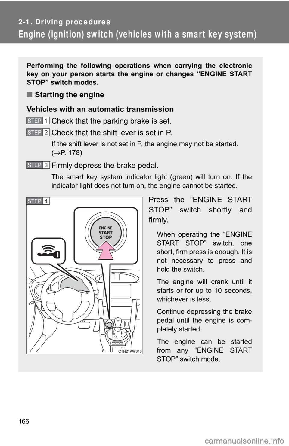 TOYOTA 86 2019 Owners Manual 1662-1. Driving procedures
Engine (ignition) switch (veh icles with a smart key system)Performing the following operations when carrying the electroni c
key on your person starts the engi TOYOTA 86 2019 Owners Manual 1662-1. Driving procedures
Engine (ignition) switch (veh icles with a smart key system)Performing the following operations when carrying the electroni c
key on your person starts the engi