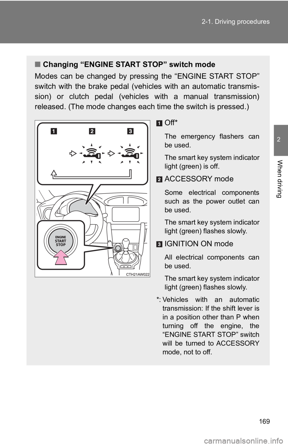 TOYOTA 86 2019  Owners Manual 1692-1. Driving procedures
2
When driving ■ Changing “ENGINE START STOP” switch mode
Modes  can  be  changed  by  pressing  the  “ENGINE  START  STOP”
switch  with  the  brake  pedal  (vehi 