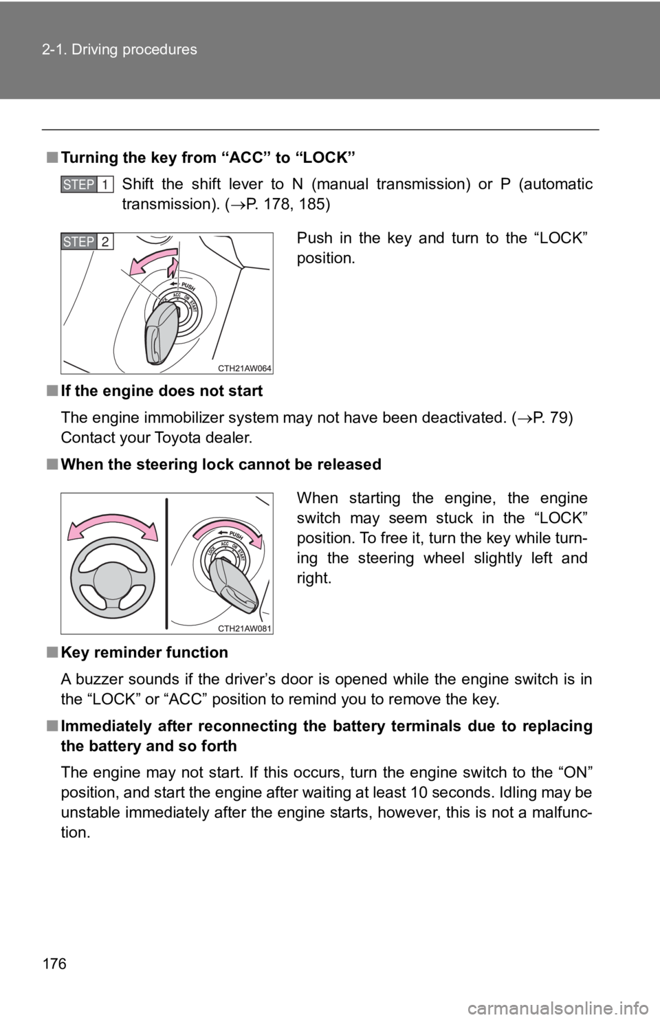 TOYOTA 86 2019  Owners Manual 1762-1. Driving procedures
■ Turning the key from “ACC” to “LOCK”
Shift  the  shift  lever  to  N  (manual  transmission)  or  P  (automati c
transmission). (  P. 178, 185)
■ If the eng