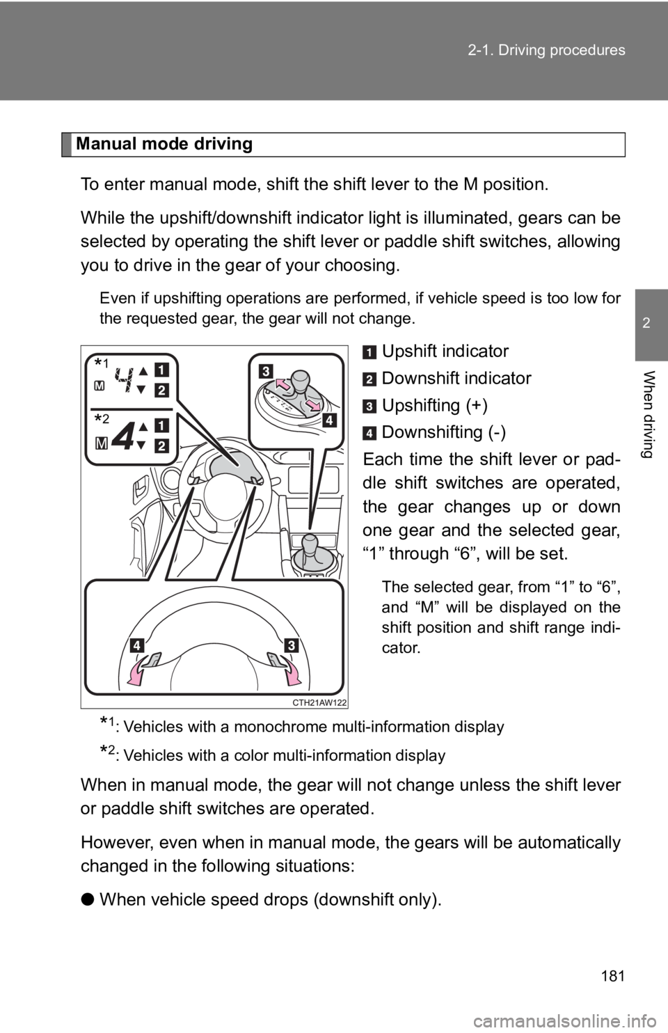 TOYOTA 86 2019 Owners Manual 1812-1. Driving procedures
2
When driving Manual mode driving
To enter manual mode, shift the s hift lever to the M position.
While the upshift/downshift indicator light is illuminated, gea rs can be TOYOTA 86 2019 Owners Manual 1812-1. Driving procedures
2
When driving Manual mode driving
To enter manual mode, shift the s hift lever to the M position.
While the upshift/downshift indicator light is illuminated, gea rs can be