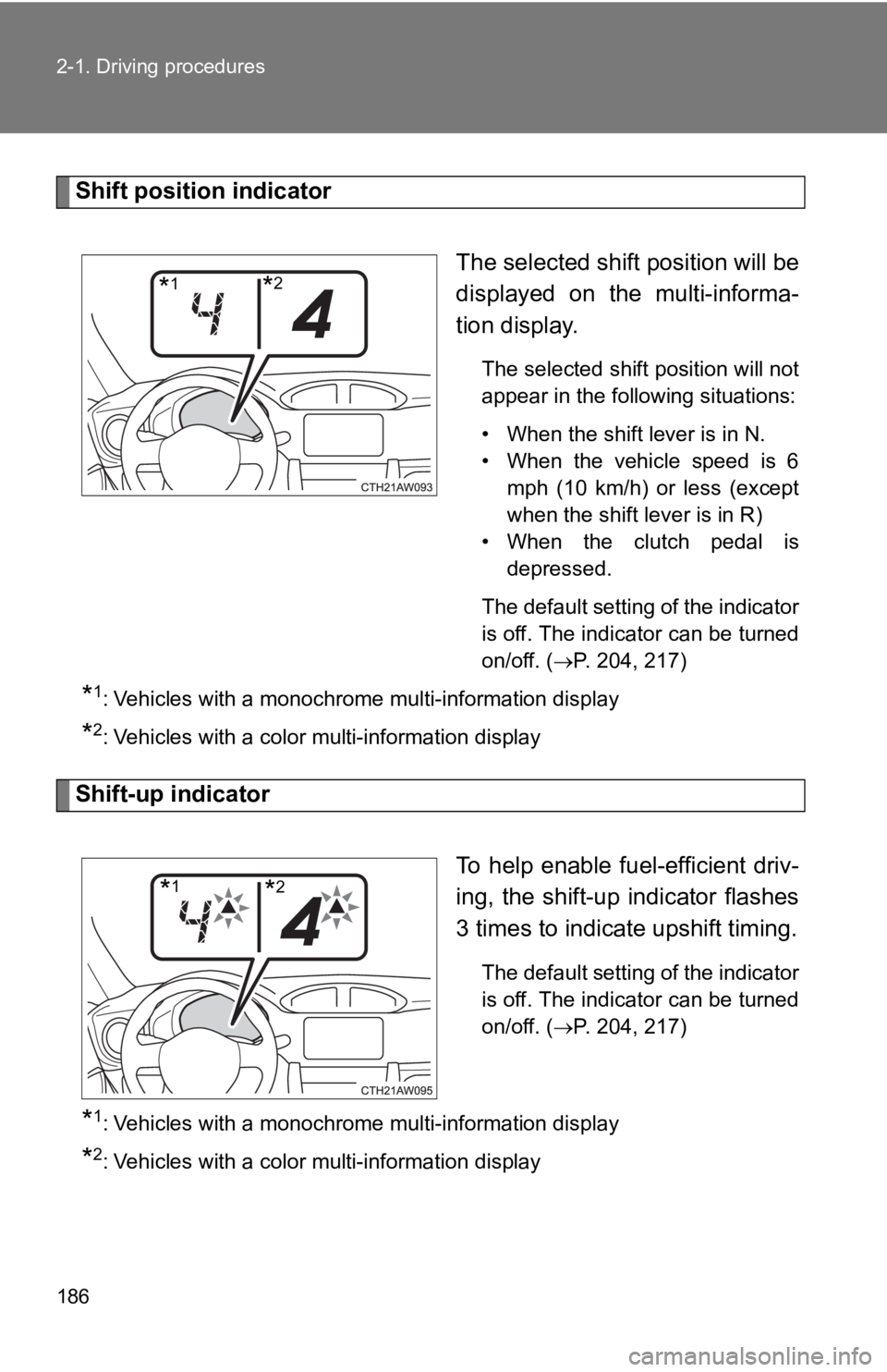 TOYOTA 86 2019  Owners Manual 1862-1. Driving procedures
Shift position indicator
The selected shift position will be
displayed  on  the  multi-informa-
tion display. The selected shift position will not
appear in the following si