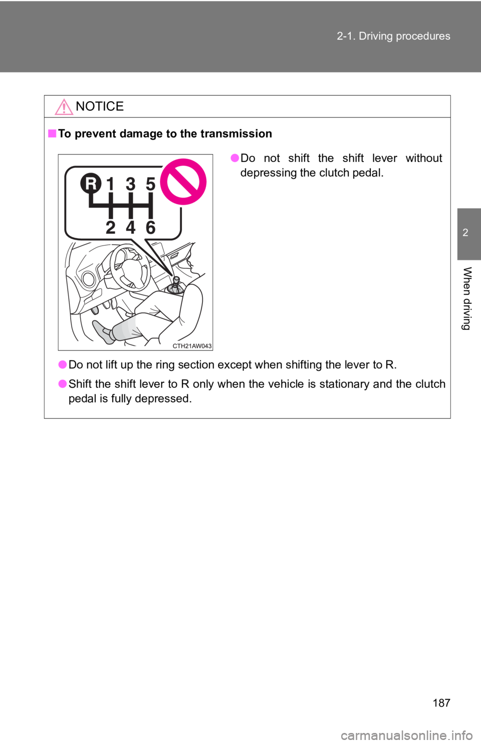 TOYOTA 86 2019  Owners Manual 1872-1. Driving procedures
2
When driving NOTICE■ To prevent damage t o the transmission
● Do not lift up the ring section except when shifting the lever  to R.
● Shift the shift lever to R only