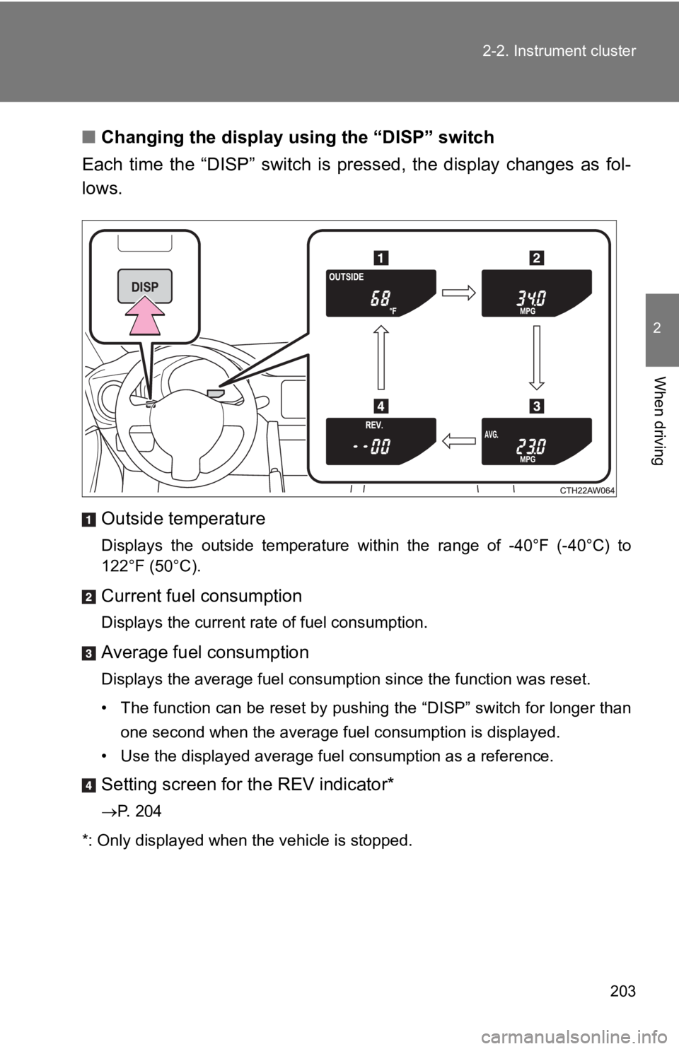 TOYOTA 86 2019  Owners Manual 2032-2. Instrument cluster
2
When driving ■ Changing the display using the “DISP” switch
Each  time  the  “DISP”  switch  is  pressed,  the  display  changes  as  fol-
lows.
Outside temperat