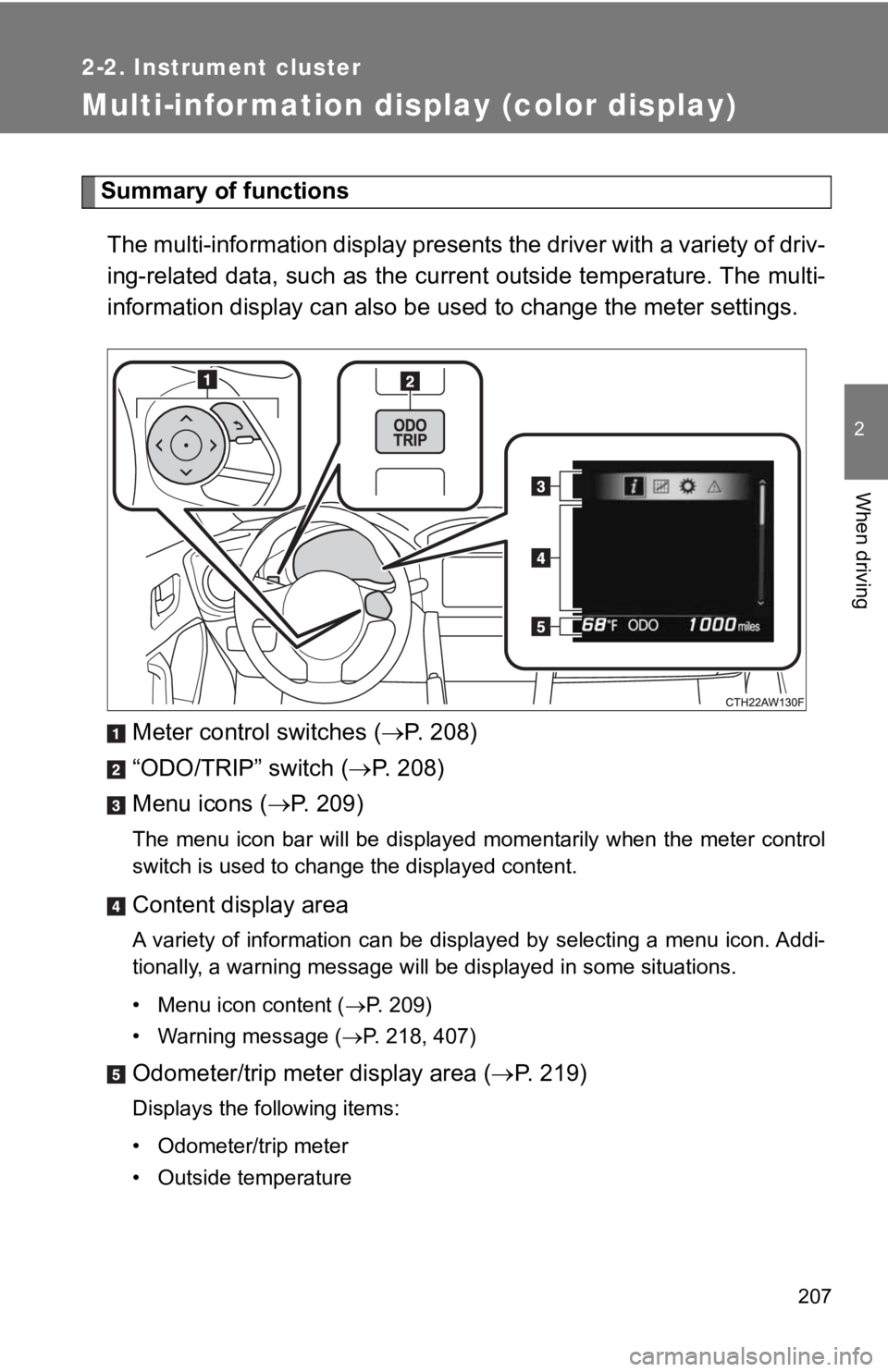 TOYOTA 86 2019  Owners Manual 2072-2. Instrument cluster
2
When driving
Multi-information display (color display) Summary of functions
The multi-information display presents the driver with a variet y of driv-
ing-related data, su