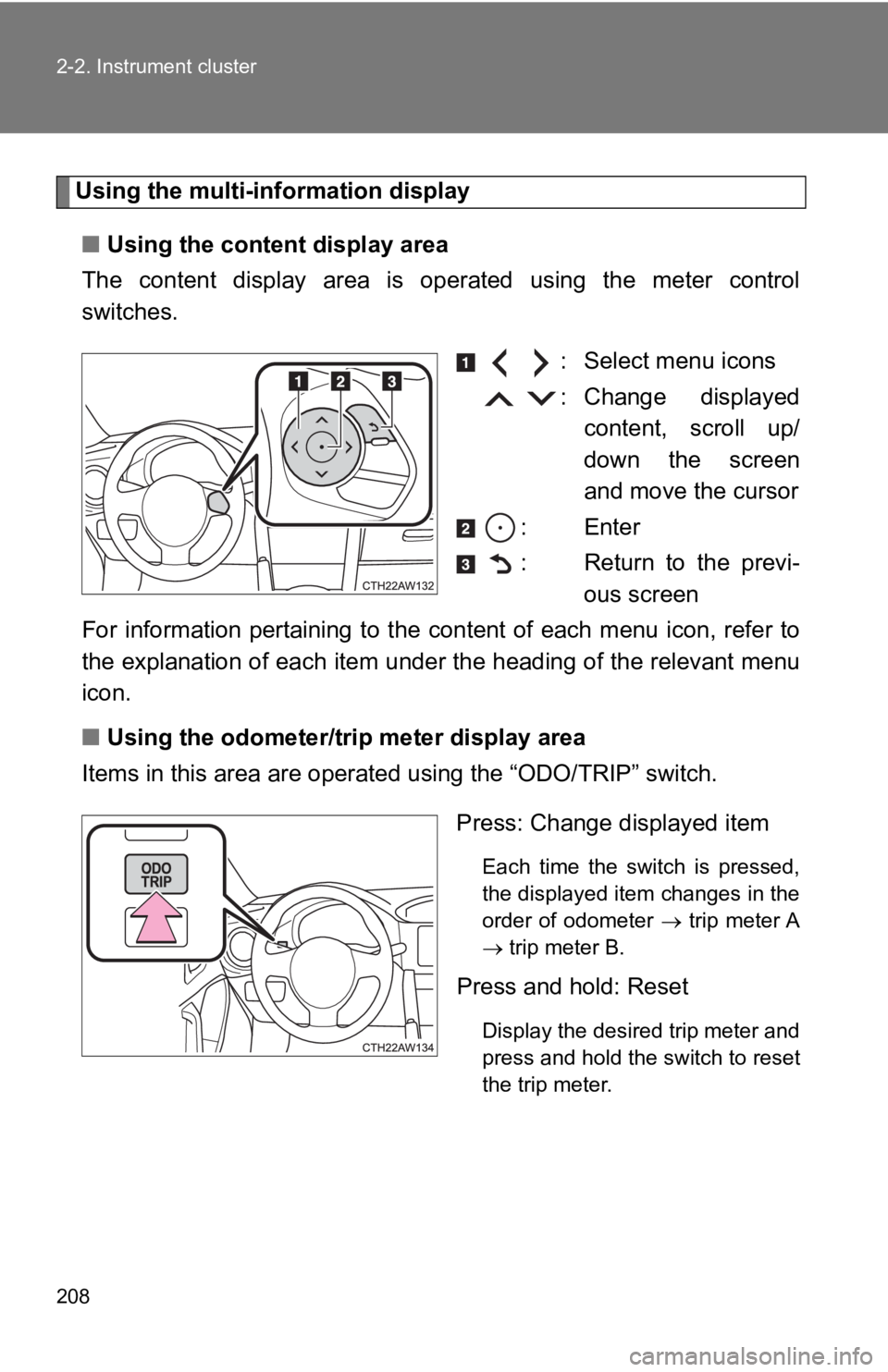 TOYOTA 86 2019  Owners Manual 2082-2. Instrument cluster
Using the multi-in formation display
■ Using the content display area
The  content  display  area  is  operated  using  the  meter  control
switches.
  : Select menu icons