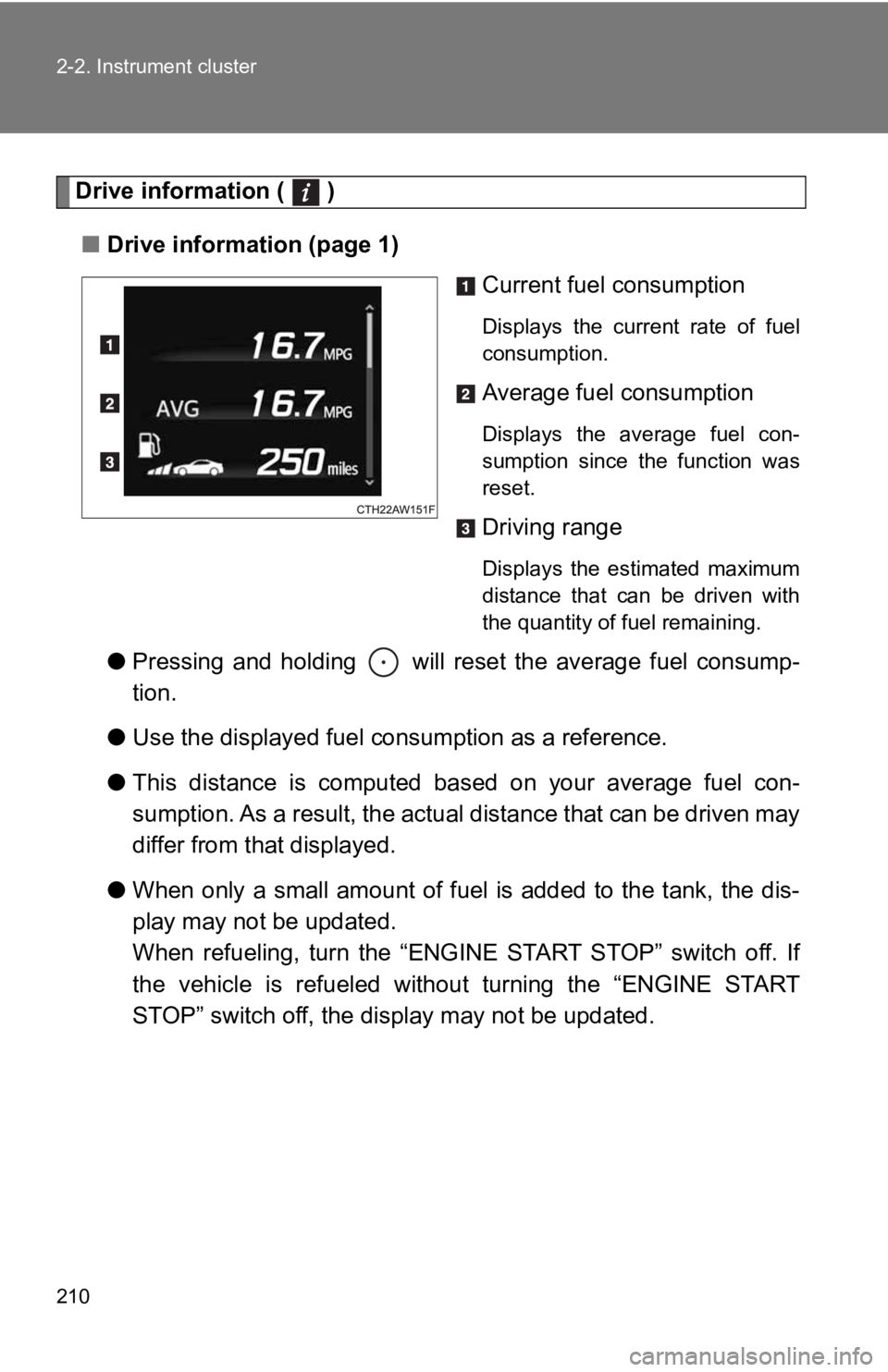 TOYOTA 86 2019  Owners Manual 2102-2. Instrument cluster
Drive information (   )
■ Drive information (page 1)
Current fuel consumption Displays  the  current  rate  of  fuel
consumption.
Average fuel consumption Displays  the  a