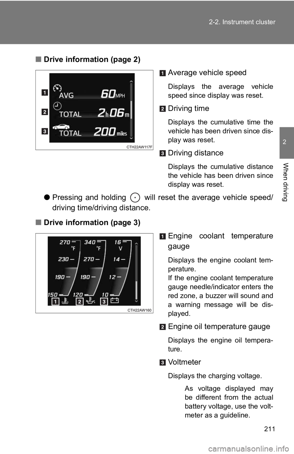 TOYOTA 86 2019  Owners Manual 2112-2. Instrument cluster
2
When driving ■ Drive information (page 2)
Average vehicle speed Displays  the  average  vehicle
speed since display was reset.
Driving time Displays  the  cumulative  ti