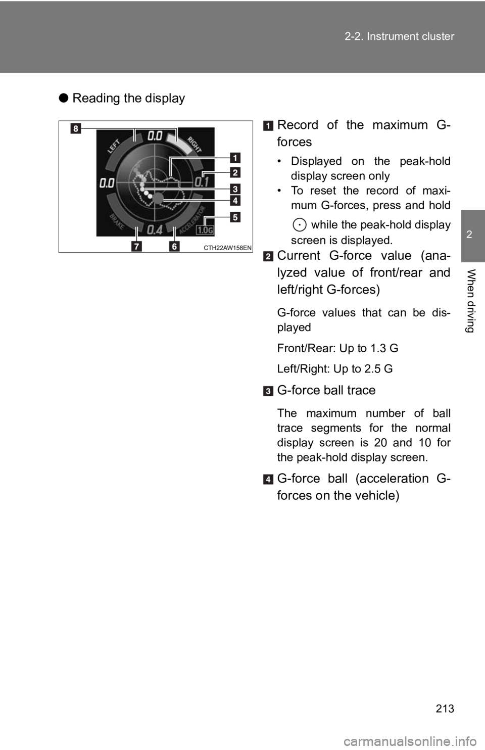 TOYOTA 86 2019  Owners Manual 2132-2. Instrument cluster
2
When driving ● Reading the display
Record  of  the  maximum  G-
forces • Displayed  on  the  peak-hold
display screen only
• To  reset  the  record  of  maxi-
mum  G