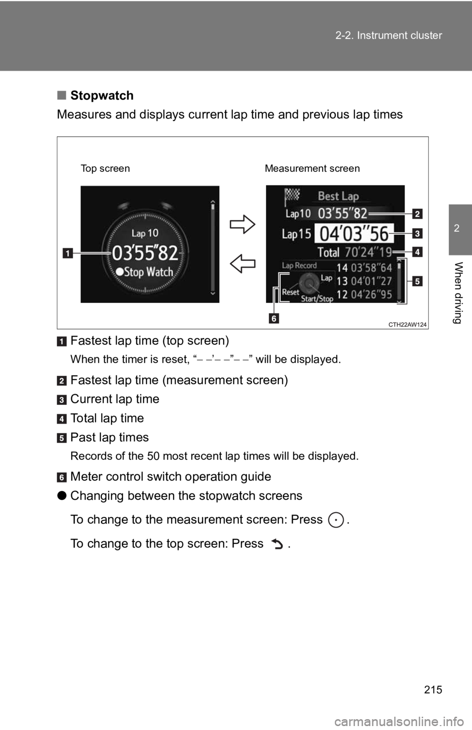 TOYOTA 86 2019  Owners Manual 2152-2. Instrument cluster
2
When driving ■ Stopwatch
Measures and displays current l ap time and previous lap times
Fastest lap time (top screen) When the timer is reset, “  ’ 