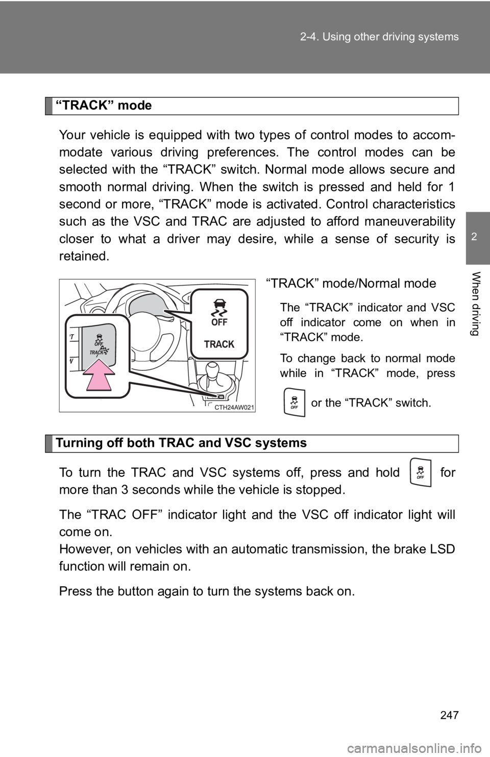 TOYOTA 86 2019 Owners Manual 2472-4. Using other driving systems
2
When driving “TRACK” mode
Your vehicle is equipped with two types of control modes to acc om-
modate various driving preferenc es. The control TOYOTA 86 2019 Owners Manual 2472-4. Using other driving systems
2
When driving “TRACK” mode
Your vehicle is equipped with two types of control modes to acc om-
modate various driving preferenc es. The control