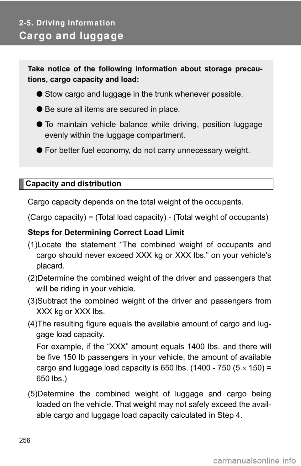 TOYOTA 86 2019 Owners Manual 2562-5. Driving information
Cargo and luggage
Capacity and distribution
Cargo capacity depends on the to tal weight of the occupants.
(Cargo capacity) = (Tot al load capacity) - (Total weight of occ TOYOTA 86 2019 Owners Manual 2562-5. Driving information
Cargo and luggage
Capacity and distribution
Cargo capacity depends on the to tal weight of the occupants.
(Cargo capacity) = (Tot al load capacity) - (Total weight of occ