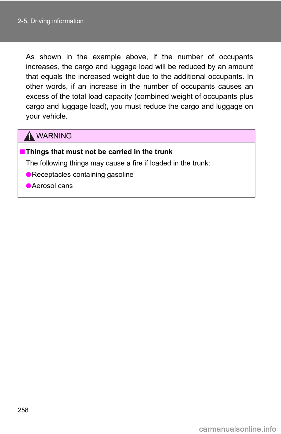 TOYOTA 86 2019  Owners Manual 2582-5. Driving information
As  shown  in  the  example  above,  if  the  number  of  occupants
increases, the cargo and luggage load will be reduced by an amo unt
that  equals  the  increased  weig h