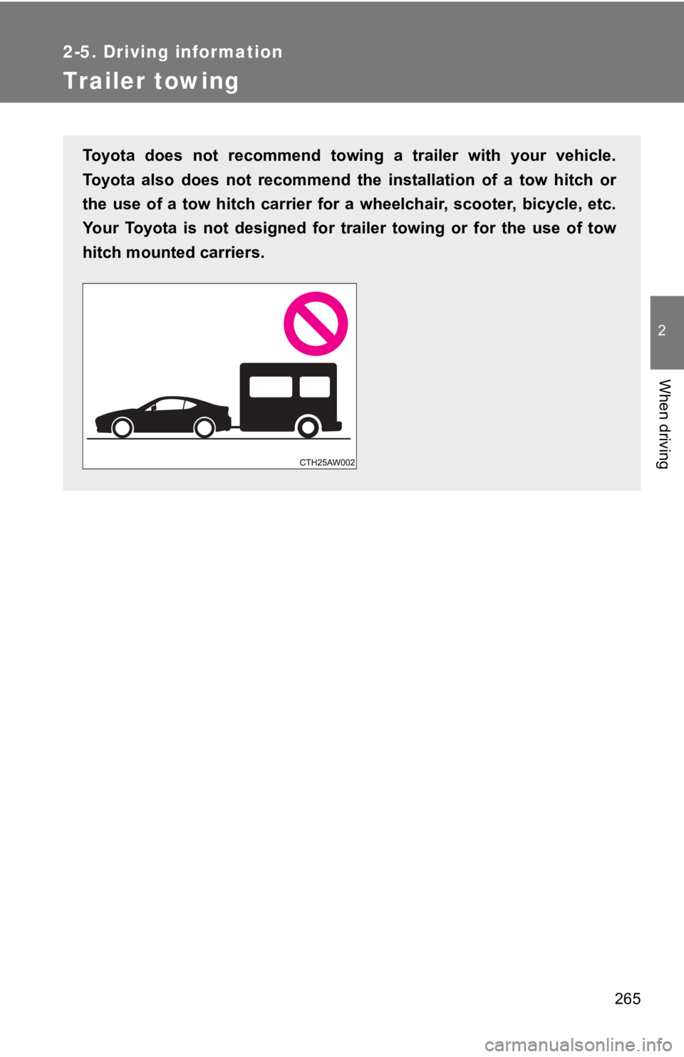 TOYOTA 86 2019  Owners Manual 2652-5. Driving information
2
When driving
Trailer towing Toyota  does  not  recommend  towi ng  a  trailer  with  your  vehicle.
Toyota  also  does  not  recommend  the  installation  of  a  tow  hit