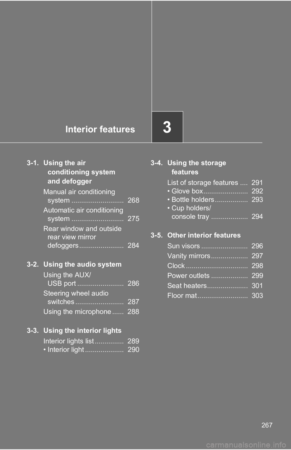 TOYOTA 86 2019 Owners Manual Interior features
3
2673-1. Using the air
conditioning system
and defogger
Manual air conditioning
system ........................... 268
Automatic air conditioning
system ....................... TOYOTA 86 2019 Owners Manual Interior features
3
2673-1. Using the air
conditioning system
and defogger
Manual air conditioning
system ........................... 268
Automatic air conditioning
system .......................