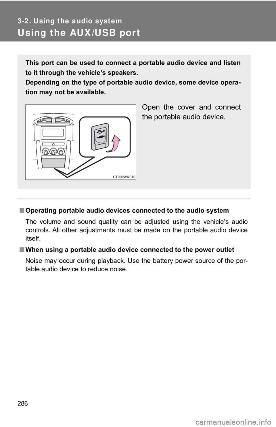 TOYOTA 86 2019  Owners Manual 2863-2. Using the audio system
Using the AUX/USB port
■ Operating portable audio devices connected to the audio system
The  volume  and  sound  quality  can  be  adjusted  using  the  vehicle’ s  