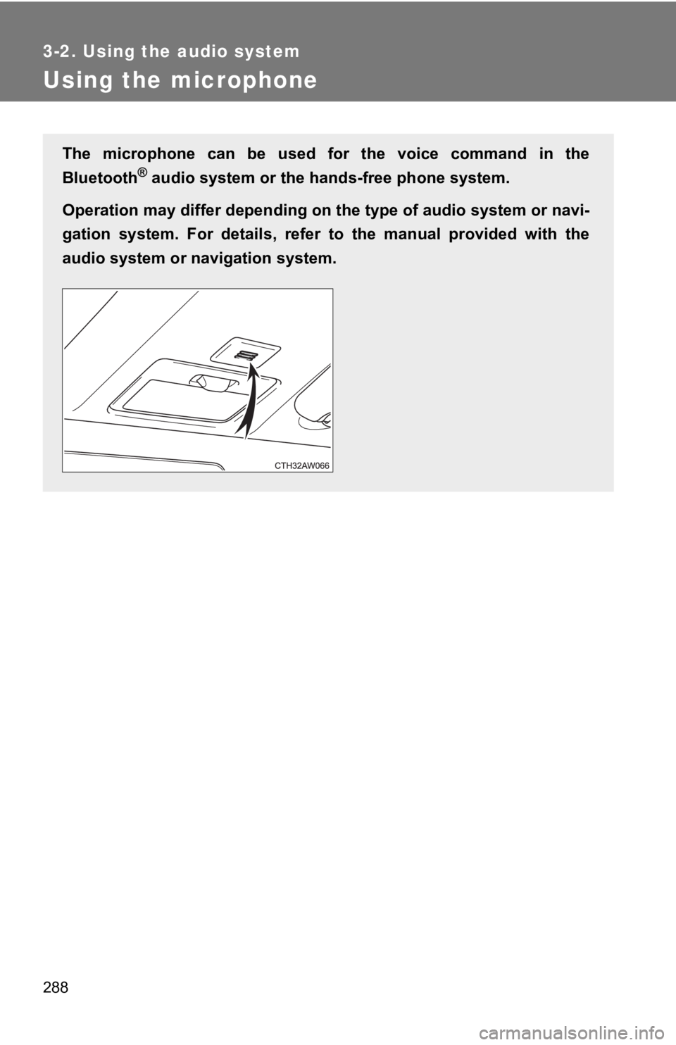 TOYOTA 86 2019  Owners Manual 2883-2. Using the audio system
Using the microphone The  microphone  can  be  used  f or  the  voice  command  in  the
Bluetooth ®
 audio system or the ha nds-free phone system.
Operation may differ 