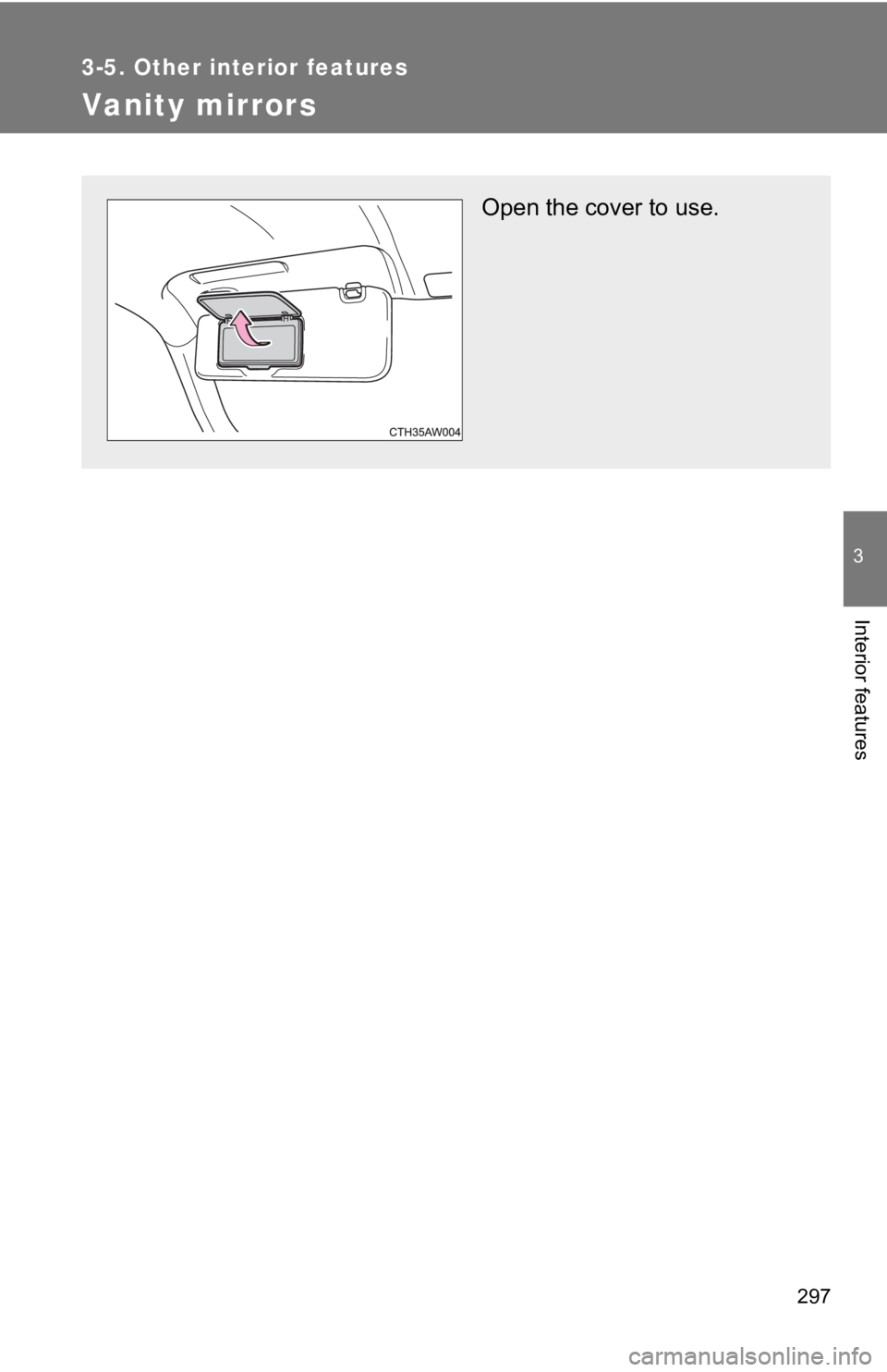 TOYOTA 86 2019  Owners Manual 2973-5. Other interior features
3
Interior features
Vanity mirrors Open the cover to use. 