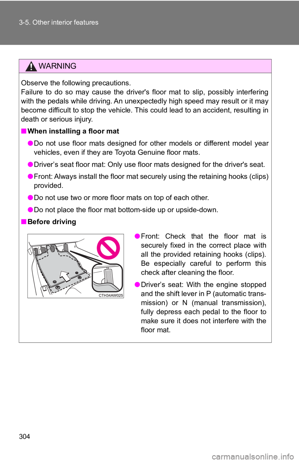 TOYOTA 86 2019 Owners Manual 3043-5. Other interior features
WARNINGObserve the following precautions.
Failure to do so may cause the driver's floor mat to slip, possibly interfering
with the pedals while drivin TOYOTA 86 2019 Owners Manual 3043-5. Other interior features
WARNINGObserve the following precautions.
Failure to do so may cause the driver's floor mat to slip, possibly interfering
with the pedals while drivin
