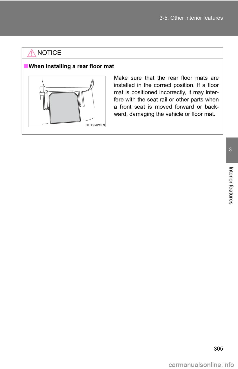 TOYOTA 86 2019  Owners Manual 3053-5. Other inte rior features
3
Interior features NOTICE■ When installing a rear floor mat
Make  sure  that  the  rear  floor  mats  are
installed  in  the  correct  position.  If  a  floor
mat  