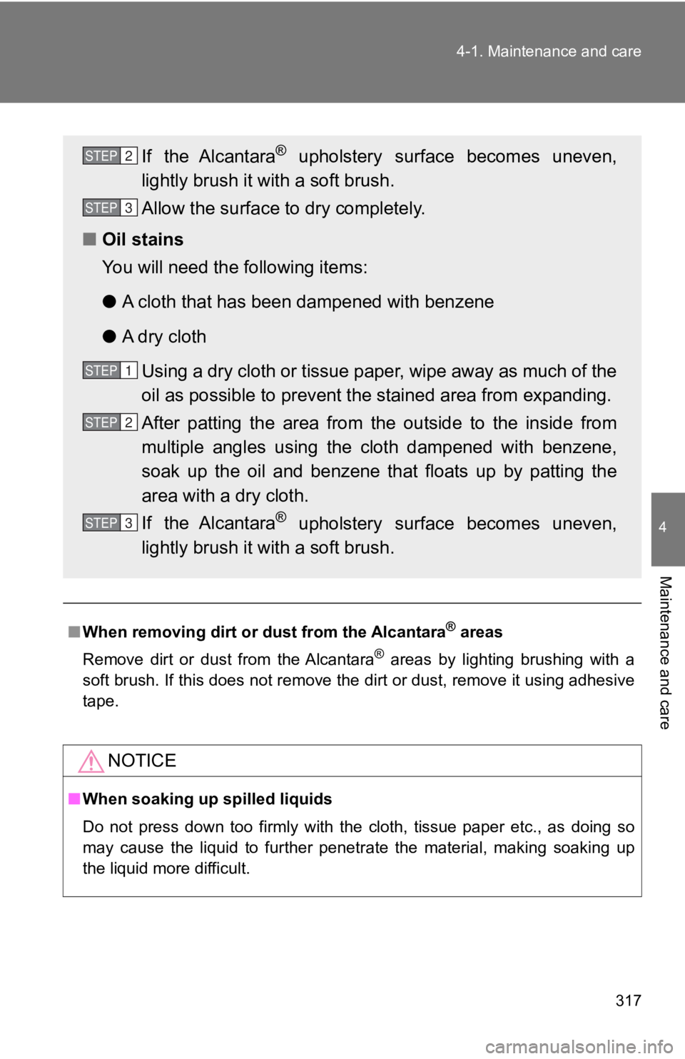 TOYOTA 86 2019 Owners Manual 3174-1. Maintenance and care
4
Maintenance and care
■ When removing dirt or dust from the Alcantara ®
areas
Remove dirt or dust from the Alcantara ®
areas by lighting brushing with a
TOYOTA 86 2019 Owners Manual 3174-1. Maintenance and care
4
Maintenance and care
■ When removing dirt or dust from the Alcantara ®
areas
Remove dirt or dust from the Alcantara ®
areas by lighting brushing with a