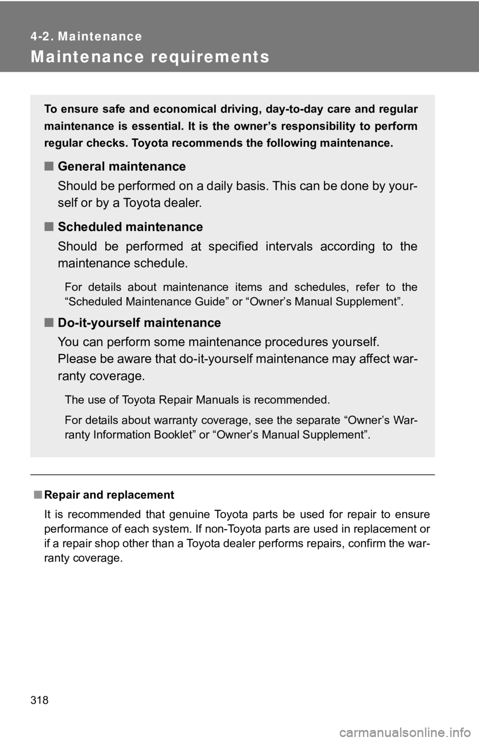 TOYOTA 86 2019 Owners Manual 3184-2. Maintenance
Maintenance requirements
■ Repair and replacement
It is recommended that genuine Toyota parts be used for repair to ensure
performance of each system. If non-Toyota p TOYOTA 86 2019 Owners Manual 3184-2. Maintenance
Maintenance requirements
■ Repair and replacement
It is recommended that genuine Toyota parts be used for repair to ensure
performance of each system. If non-Toyota p