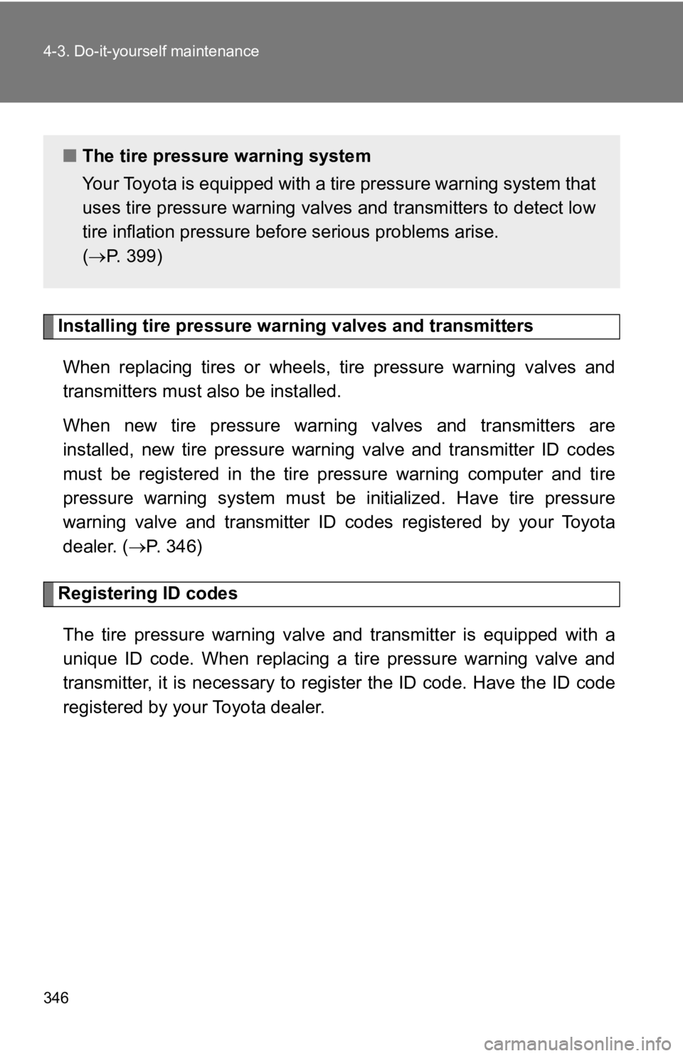 TOYOTA 86 2019 Owners Manual 3464-3. Do-it-yourself maintenance
Installing tire pressure war ning valves and t ransmitters
When replacing tires or wheels, tire pressure warning valves an d
transmitters must a lso be inst TOYOTA 86 2019 Owners Manual 3464-3. Do-it-yourself maintenance
Installing tire pressure war ning valves and t ransmitters
When replacing tires or wheels, tire pressure warning valves an d
transmitters must a lso be inst