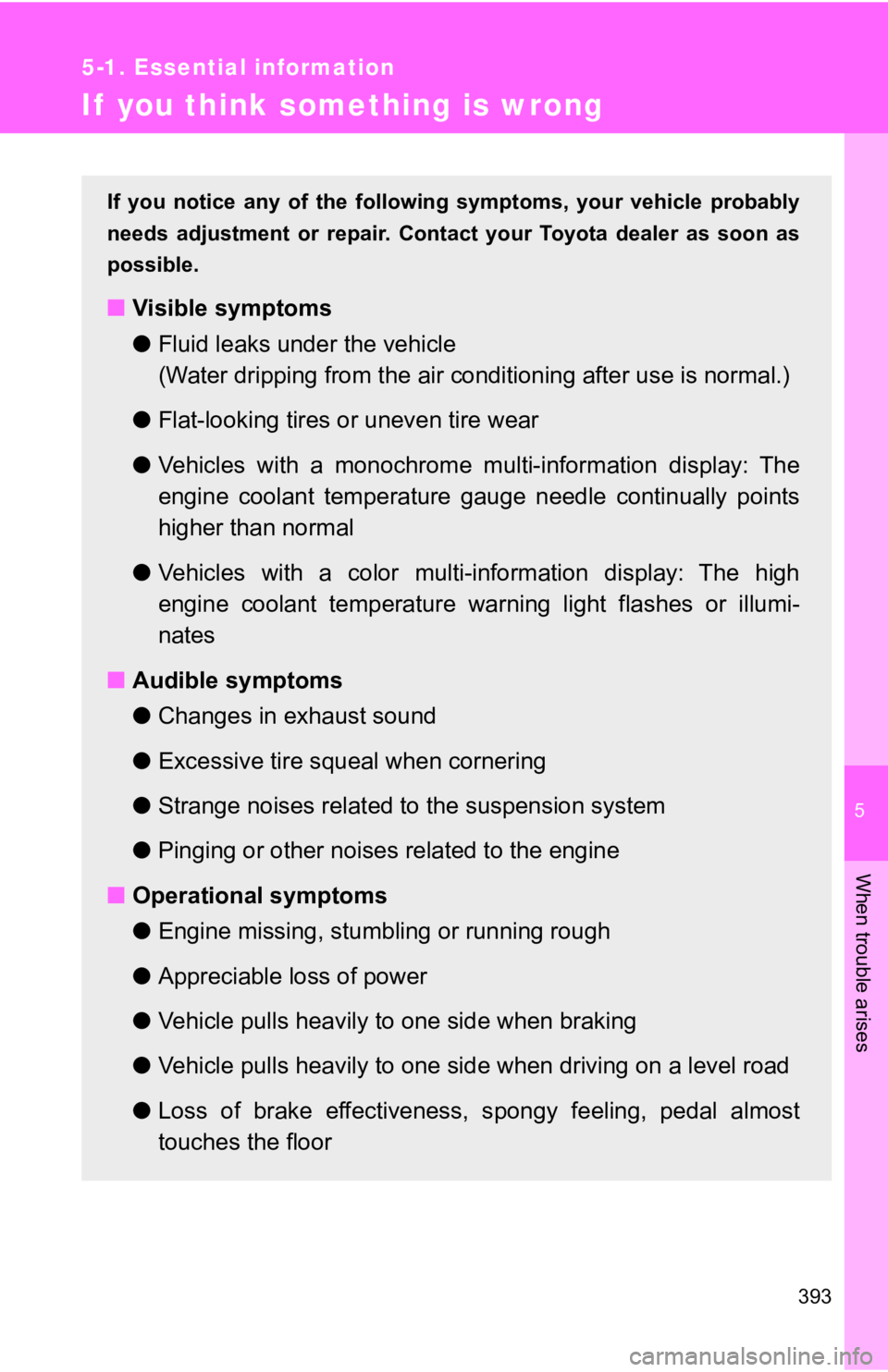 TOYOTA 86 2019 Owners Manual 5
When trouble arises
3935-1. Essential information
If you think something is wrong If you notice any of the followi ng symptoms, your vehicle proba bly
needs adjustment or repair. Cont TOYOTA 86 2019 Owners Manual 5
When trouble arises
3935-1. Essential information
If you think something is wrong If you notice any of the followi ng symptoms, your vehicle proba bly
needs adjustment or repair. Cont