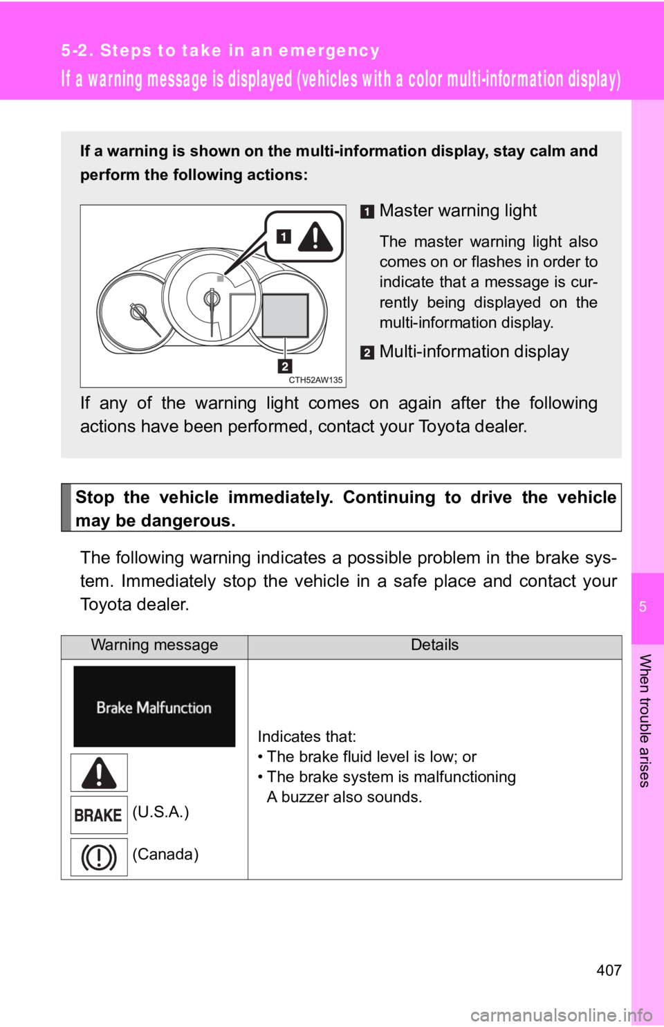 TOYOTA 86 2019  Owners Manual 5
When trouble arises
4075-2. Steps to take in an emergency
If  a warning message is displayed (vehicles with a color multi-information display)
Stop  the  vehicle  immediately.  Continuing  to  drive